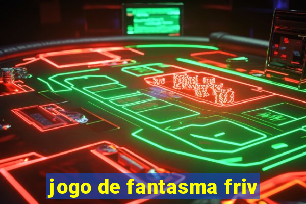 jogo de fantasma friv